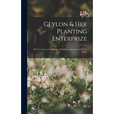 Ceylon & Her Planting Enterprize