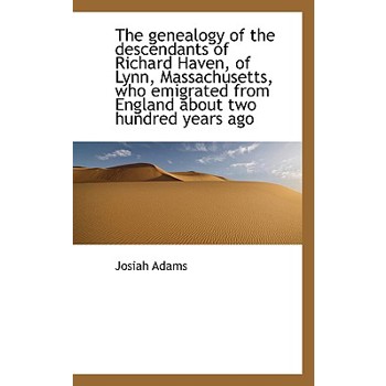 The Genealogy of the Descendants of Richard Haven, of Lynn, Massachusetts, Who Emigrated from Englan