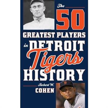 The 50 Greatest Players in Detroit Tigers History