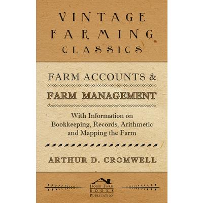 Farm Accounts and Farm Management - With Information on Book Keeping, Records, Arithmetic and Mapping the Farm