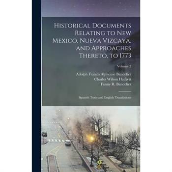 Historical Documents Relating to New Mexico, Nueva Vizcaya, and Approaches Thereto, to 1773; Spanish Texts and English Translations; Volume 2