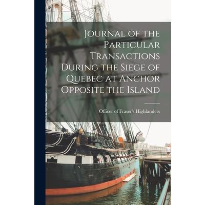 Journal of the Particular Transactions During the Siege of Quebec at Anchor Opposite the Island