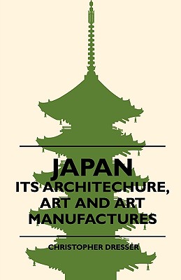 Japan - Its Architechure, Art And Art Manufactures