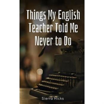 Things My English Teacher Told Me Never to Do