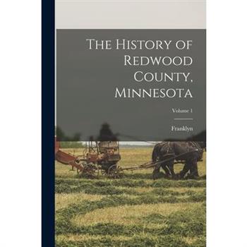 The History of Redwood County, Minnesota; Volume 1