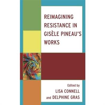 Reimagining Resistance in Gis癡le Pineau’s Works