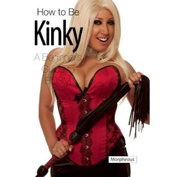 How to Be Kinky