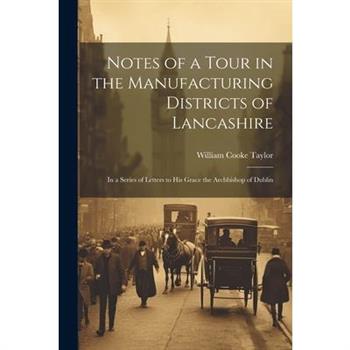 Notes of a Tour in the Manufacturing Districts of Lancashire