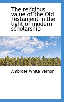 The Religious Value of the Old Testament in the Light of Modern Scholarship The Religious Value of the Old Testament in the Light of Modern Scholarship