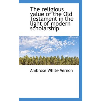 The Religious Value of the Old Testament in the Light of Modern Scholarship