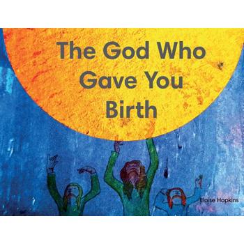 The God Who Gave You Birth