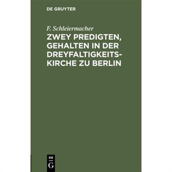 Zwey Predigten, gehalten in der Dreyfaltigkeits-Kirche zu Berlin