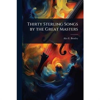 Thirty Sterling Songs by the Great Masters