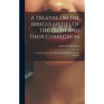 A Treatise On The Irregularities Of The Teeth And Their Correction