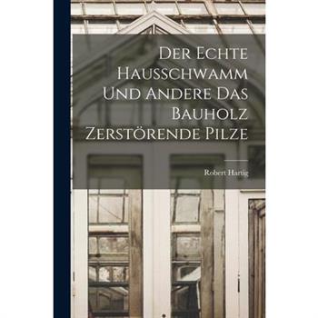 Der Echte Hausschwamm und Andere das Bauholz Zerst繹rende Pilze