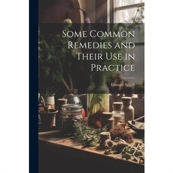 Some Common Remedies and Their Use in Practice