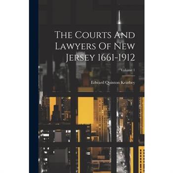 The Courts And Lawyers Of New Jersey 1661-1912; Volume 1