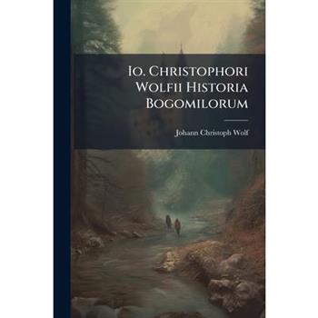 Io. Christophori Wolfii Historia Bogomilorum