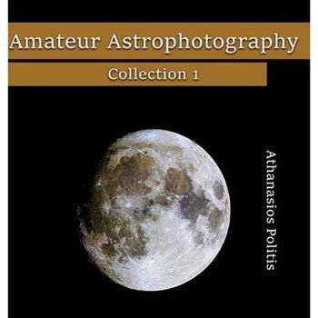 Amateur Astrophotography - Collection 1