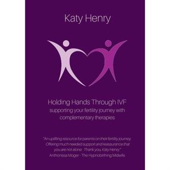Holding Hands Through IVF; supporting your fertility journey with complementary therapies