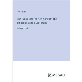 The ”Dock Rats” of New York; Or, The Smuggler Band’s Last Stand