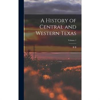 A History of Central and Western Texas; Volume 1