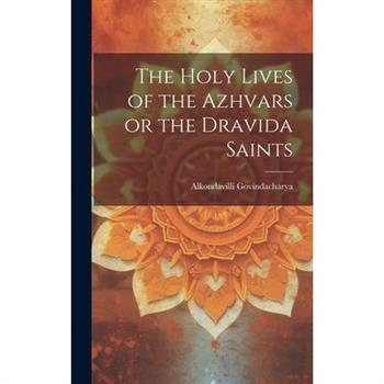 The Holy Lives of the Azhvars or the Dravida Saints