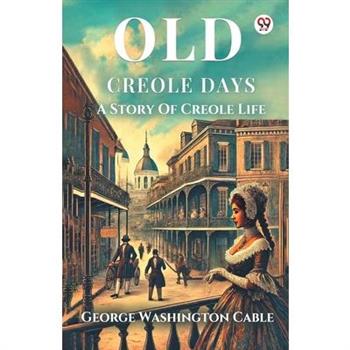 Old Creole Days A Story Of Creole Life