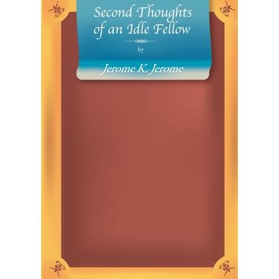 Second Thoughts of an Idle Fellow