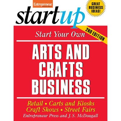 Start Your Own Arts and Crafts Business Start Your Own Arts and Crafts Business