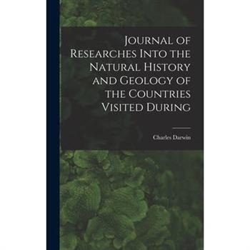 Journal of Researches Into the Natural History and Geology of the Countries Visited During