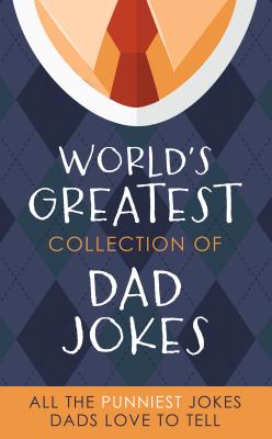 The World’s Greatest Collection of Dad Jokes