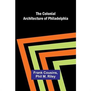 The Colonial Architecture Of Philadelphia
