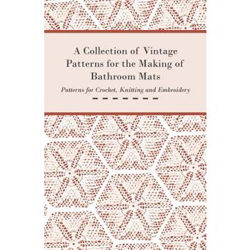 A Collection of Vintage Patterns for the Making of Bathroom Mats - Patterns for Crochet, Knitting and Embroidery