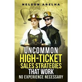 Uncommon High-Ticket Sales Strategies That Work