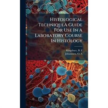 Histological TechniqueA Guide For Use In A Laboratory Course In Histology