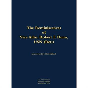 Reminiscences of Vice Adm. Robert F. Dunn, USN (Ret.)
