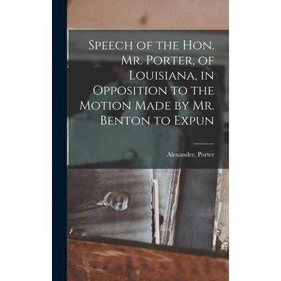 Speech of the Hon. Mr. Porter, of Louisiana, in Opposition to the Motion Made by Mr. Benton to Expun