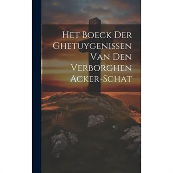 Het Boeck Der Ghetuygenissen Van Den Verborghen Acker-schat