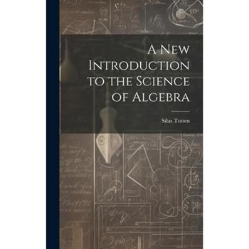 A New Introduction to the Science of Algebra