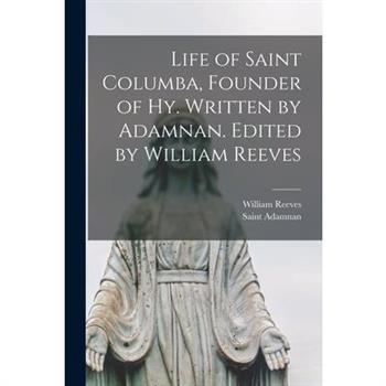 Life of Saint Columba, Founder of Hy. Written by Adamnan. Edited by William Reeves
