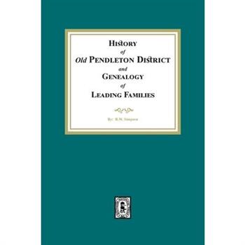 History of (Old) Pendleton District and Genealogy of Leading Families