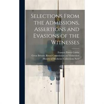 Selections From the Admissions, Assertions and Evasions of the Witnesses