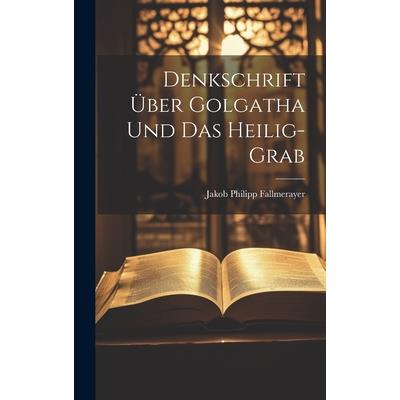 Denkschrift ?ber Golgatha Und Das Heilig-grab