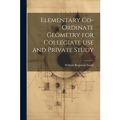 Elementary Co-ordinate Geometry for Collegiate Use and Private Study