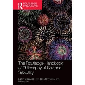 The Routledge Handbook of Philosophy of Sex and Sexuality