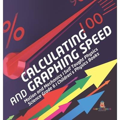 Calculating and Graphing Speed Motion and Mechanics Self Taught Physics Science Grade 6 Children's Physics Books