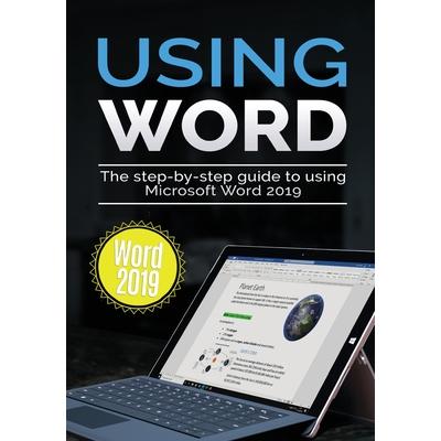 Using Word 2019The Step-by-step Guide to Using Microsoft Word 2019
