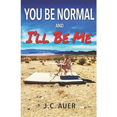 You Be Normal and I'll Be Me