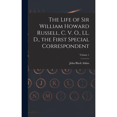 The Life of Sir William Howard Russell, C. V. O., LL. D., the First Special Correspondent; Volume 1